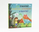 Jak Tomášek zachránil dinosaury a babičku - Dětské knihy se jmény - Šimon Matějů