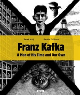Franz Kafka - A Man of His Time and Our Own - Renáta Fučíková