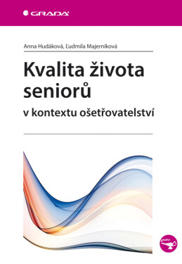 Kvalita života seniorů v kontextu ošetřovatelství - Ľudmila Majerníková, Anna Hudáková