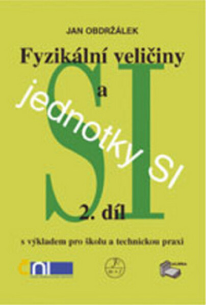 Fyzikální veličiny a jednotky SI - 2.díl s výkladem pro školu a technickou praxi - kolektiv autorů
