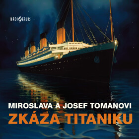Zkáza Titaniku - Josef Toman, Miroslava Tomanová - audiokniha