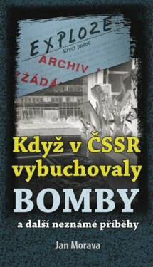 Když v ČSSR vybuchovaly bomby a další neznámé příběhy (poškozené) - Morava Jan