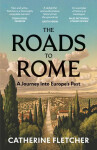 The Roads To Rome - Catherine Fletcher