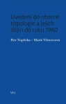 Uvedení do obecné topologie jejích dějin do roku 1960 Petr Vopěnka,