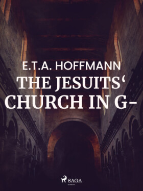 The Jesuits‘ Church in G- - Ernst Theodor Amadeus Hoffmann - e-kniha