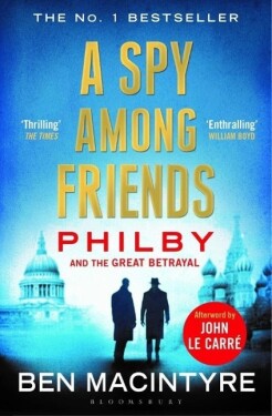 A Spy Among Friends: Now a major ITV series starring Damian Lewis and Guy Pearce - Ben Macintyre