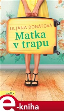 Matka v trapu - Uljana Donátová