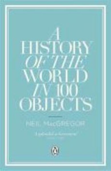 A History of the World in 100 Objects