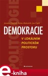 Demokracie v lokálním politickém prostoru. Specifika politického života v obcích ČR - Jaroslav Čmejrek, Václav Bubeníček, Jan Čopík e-kniha