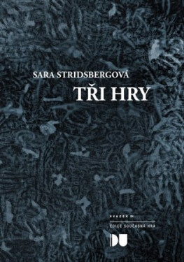 Tři hry - Pitvání padajícího sněhu, Návraty, Umění padat - Sara Stridsbergová