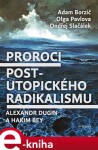 Proroci postutopického radikalismu. Alexandr Dugin Hakim Bey Adam Borzič,