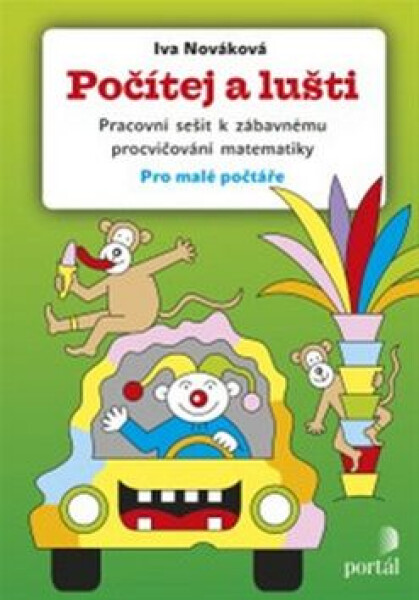 Počítej a lušti - Pracovní sešit k zábavnému procvičování matematiky pro malé počtáře - Iva Nováková