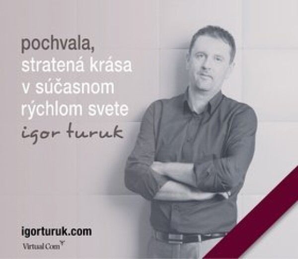 Pochvala, stratená krása súčasnom rýchlom svete Igor Turuk