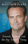 Friends, Lovers and the Big Terrible Thing: ´Funny, fascinating and compelling´ The Times - Matthew Perry