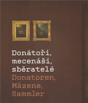 Donátoři, mecenáši, sběratelé