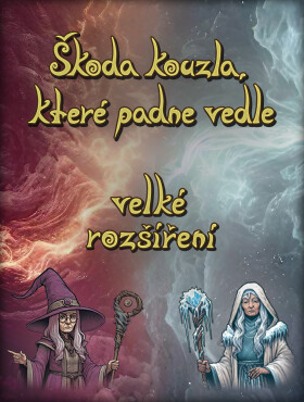 Škoda kouzla které padne vedle: velké rozšíření