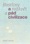 Rostliny a rozkvět a pád civilizace - Helena Lipavská