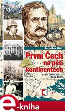 První Čech na pěti kontinentech. Cesty Čeňka Paclta (1813–1887) - Jaroslav Kříž e-kniha