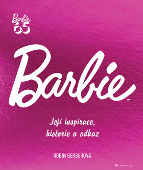 Barbie - Její inspirace, historie, odkaz - Robin Gerber