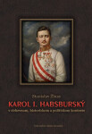 Karol I. Habsburský v cirkevnom, historickom a politickom kontexte - Stanislav Žlnay