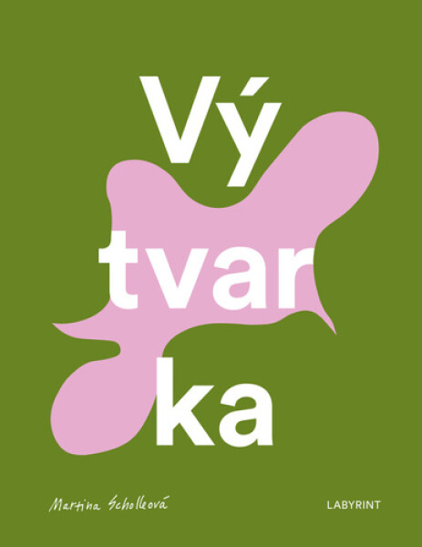 Vý-tvar-ka - Martina Scholleová