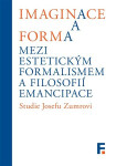 Imaginace forma. Mezi estetickým formalismem filosofií emancipace Ivan Landa, Jan Mervart,