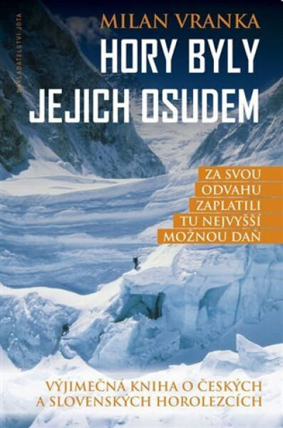 Hory byly jejich osudem - Výjimečná kniha o českých a slovenských horolezcích - Milan Vranka