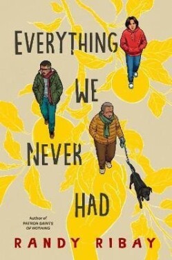 Everything We Never Had - Randy Ribay