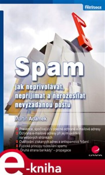 Spam. jak nepřivolávat, nepřijímat a nerozesílat nevyžádanou poštu - Martin Adámek e-kniha