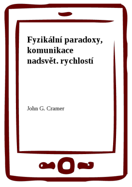 Fyzikální paradoxy, komunikace nadsvět. rychlostí - John G. Cramer