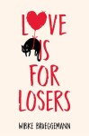 Love is for Losers - Wibke Brueggemannová
