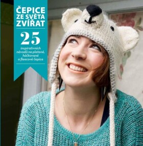 Čepice ze světa zvířat - 25 inspirativních návodů na pletené, háčkované a fleecové čepice - Rachel Hendersonová