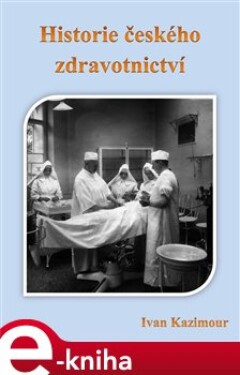 Historie českého zdravotnictví - Ivan Kazimour e-kniha