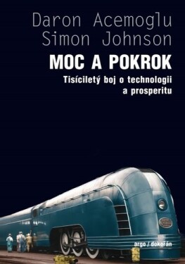 Moc a pokrok - Tisíciletý boj o technologii a prosperitu - Daron Acemoglu