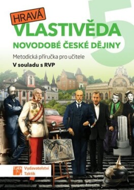 Hravá vlastivěda 5 - Novodobé české dějiny - Metodická příručka pro učitele - Adriena Binková