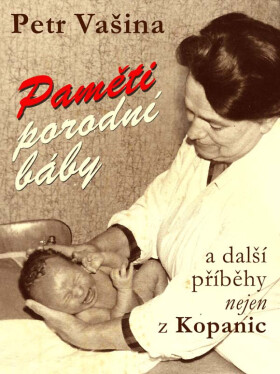 Paměti porodní báby a další příběhy nejen z Kopanic - Petr Vašina