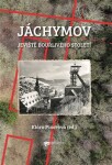 Jáchymov – jeviště bouřlivého století