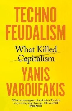 Technofeudalism: What Killed Capitalism, 1. vydání - Yanis Varoufakis