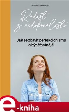Radost z nedokonalosti. Jak se zbavit perfekcionismu a být šťastnější - Damon Zahariades e-kniha