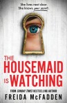 The Housemaid Is Watching: From the Sunday Times Bestselling Author of The Housemaid - Freida McFadden