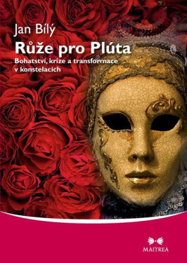 Růže pro Plúta Bohatství, krize transformace konstelacích Jan Bílý