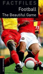 Oxford Bookworms Factfiles 2 Football Beautiful Game (3rd) - Steve Flinders