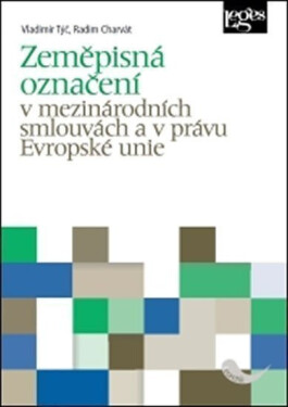 Zeměpisná označení v mezinárodních smlouvách a v právu Evropské unie - Vladimír Týč