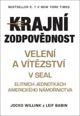 Krajní zodpovědnost - Velení a vítězství v SEAL, 1. vydání - Jocko Willink