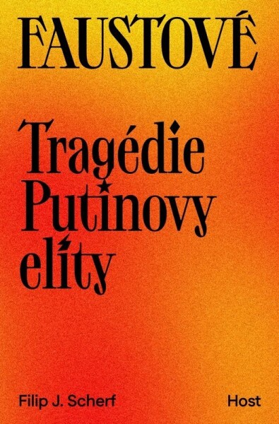 Faustové - Tragédie Putinovy elity - Filip J. Scherf