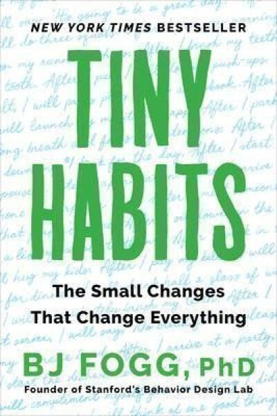 Tiny Habits : The Small Changes That Change Everything - Brian Jeffrey Fogg