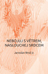 Nebojuj s větrem, naslouchej srdcem - Jaroslav Brož