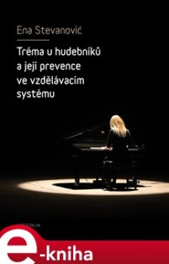 Tréma u hudebníků a její prevence ve vzdělávacím systému - Ena Stevanović e-kniha