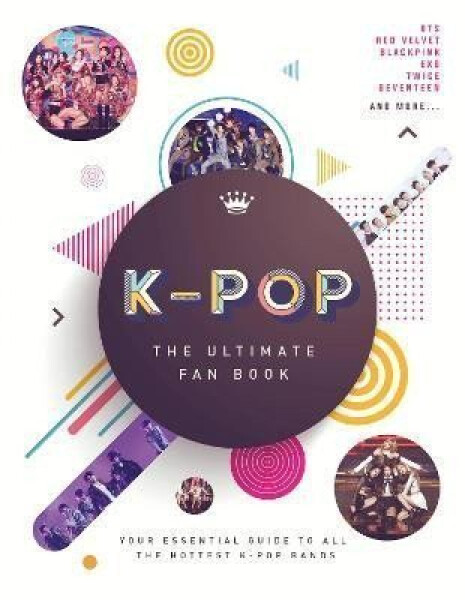 K-Pop: The Ultimate Fan Book: Your Essential Guide to the Hottest K-Pop Bands - Malcolm Croft