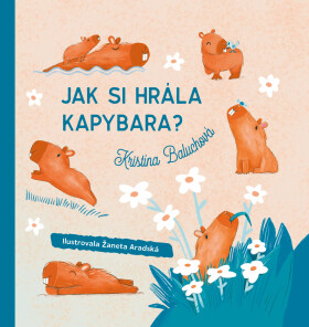 Jak si hrála kapybara? - Kristína Baluchová